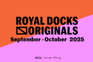 Royal Docks announces ‘Royal Docks Originals’ a new biennial festival from London’s Cultural Engine